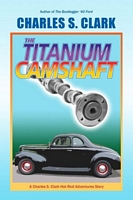 Cover of The '40 Ford Titanium Camshaft by Charles Clark