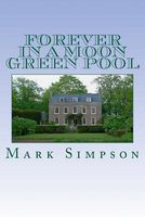 Cover of Forever in a Moon Green Pool by Mark Simpson