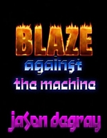 Cover of Blaze Against the Machine by Jason Degray