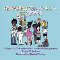 Cover of Growing Up to Be...Happy! by Toneal M. Jackson
