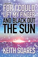 For I Could Lift My Finger and Black Out the Sun - Omnibus Edition