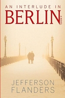 Cover of An Interlude in Berlin by Jefferson Flanders