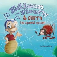 Cover of Edison the Firefly & Sierra the Special Spider by Donna Raye