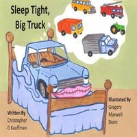 Cover of Sleep Tight Big Truck by Christopher G. Kauffman