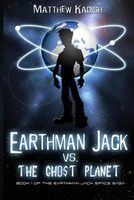 Cover of Earthman Jack vs. the Ghost Planet by Matthew Kadish