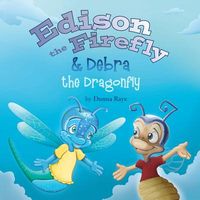 Cover of Edison the Firefly & Debra the Dragonfly by Donna Raye
