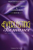 Cover of Everlasting Romance; An American Love Story by Antwan "Ant" Bank$; Melisha Ross