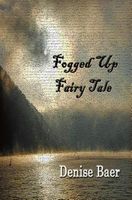 Cover of Fogged Up Fairy Tale by Denise Baer