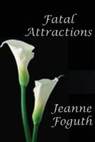Cover of Fatal Attractions by Jeanne Foguth