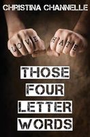 Cover of Those Four Letter Words by Christina Channelle