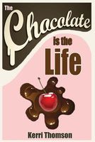 Cover of The Chocolate Is the Life by Kerri Thomson
