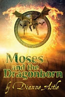 Cover of Moses and the Dragonborn by Dianne E. Astle