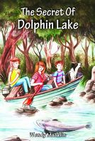 Cover of The Secret of Dolphin Lake by Wendy Macklin
