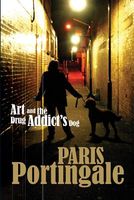Cover of Art and the Drug Addict's Dog by Paris Portingale
