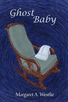 Cover of Ghost Baby by Margaret A. Westlie