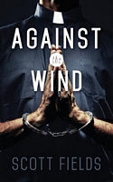 Cover of Against the Wind by Scott Fields
