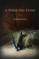 Cover of A Three Day Event by Barbara Kay