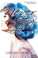 Cover of Never Letting Go by Christina Channelle