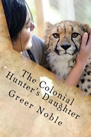 Cover of The Colonial Hunter's Daughter by Greer Noble
