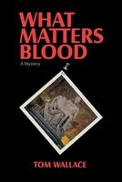 Cover of What Matters Blood by Tom Wallace