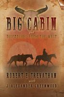 Cover of Big Cabin and Dispatches from the West by J. Alexander Greenwood