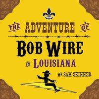 Cover of The Adventure of Bob Wire in Louisiana by Sam Skinner