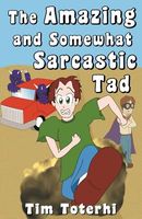 Cover of The Amazing and Somewhat Sarcastic Tad by Tim Toterhi