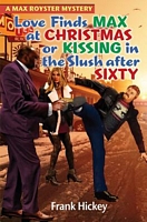Cover of Love Finds Max Royster at Christmas or Kissing in the Slush After Sixty by Frank Hickey