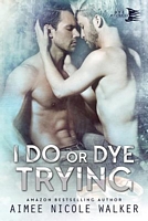I Do, or Dye Tryng