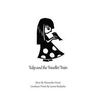 Cover of Tulip and the Travellin' Train by Alexander Grant