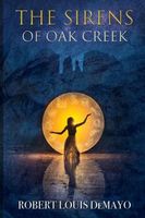 Cover of The Sirens of Oak Creek by Robert Louis Demayo