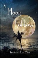 Cover of A Moon To Follow by Stephanie Lisa Tara