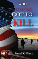 Cover of Who You've Got to Kill by Russell O.Fiaich