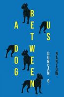 Cover of A Dog Between Us by Duncan B. Barlow