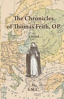 The Chronicles of Thomas Frith, O.P.