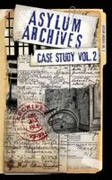 Asylum Archives Case Study Vol. 2