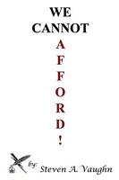 Cover of We Cannot Afford! by Steven A. Vaughn