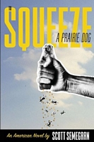 Cover of To Squeeze a Prairie Dog by Scott Semegran