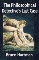 Cover of The Philosophical Detective's Last Case by Bruce Hartman