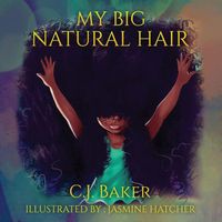 Cover of My Big Natural Hair by C.J. Baker