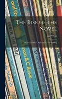 Cover of The Rise of the Novel; Studies in Defoe, Richardson, and Fielding by Ian P. Watt