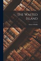 Cover of The Wasted Island by Eimar O'Duffy
