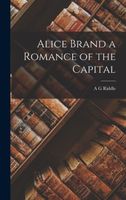 Alice Brand a Romance of the Capital