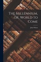 The Millennium, or, World to Come