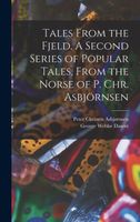 Tales From the Fjeld. A Second Series of Popular Tales, From the Norse of P. Chr. Asbjrnsen