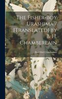 Cover of The Fisher-boy Urashima / [translated] by B. H. Chamberlain by Basil Hall Chamberlain