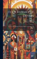 Cover of Folk Rhymes of Devon; Notices of the Metrical Sayings Found in the Lore of the People by William Crossing