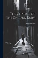 Cover of The Chalice of the Chipped Ruby by J. Christian Bay