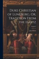 Duke Christian of Luneburg, Or, Tradition From the Hartz; Volume 2
