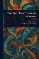 Cover of The Day Time Stopped Moving by Ed Earl Repp